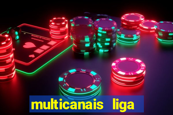 multicanais liga dos campees